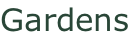 Gardens
